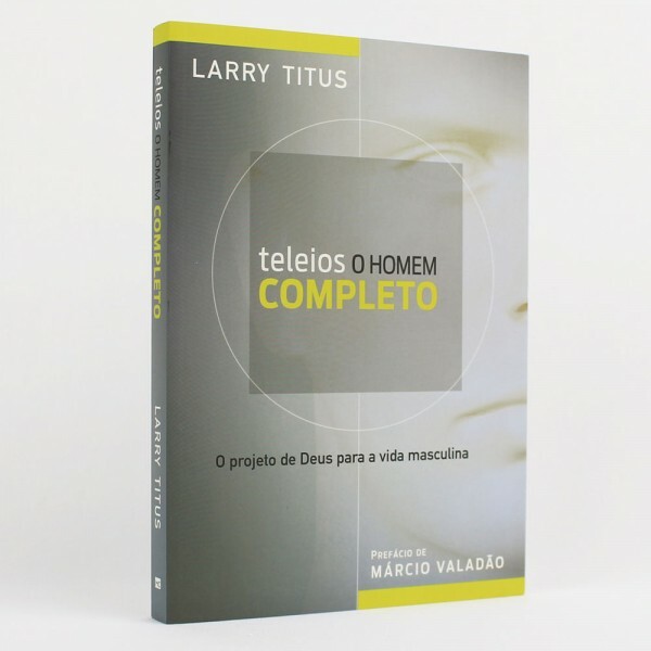 Teleios | O Homem Completo | Larry Titus