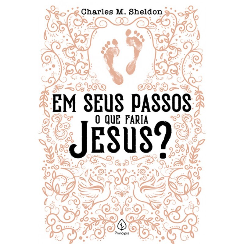 Em Seus Passos O Que Faria Jesus? | Clássicos da Literatura Cristã | Charles M. Sheldon