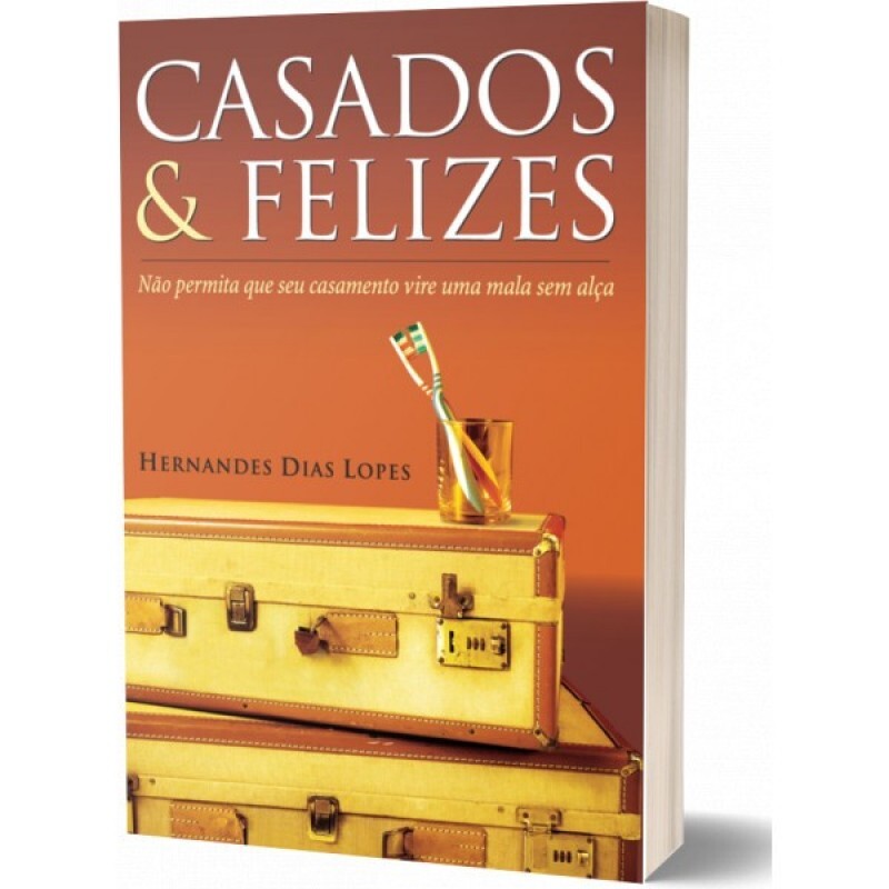 Casados e Felizes | Hernades Dias Lopes