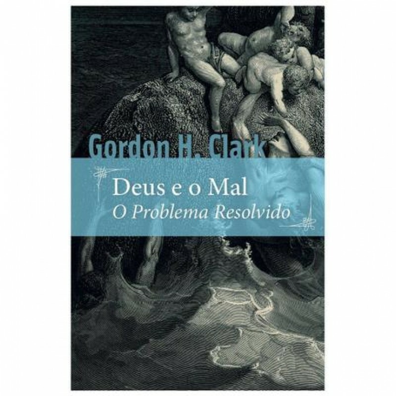 Deus e o Mal | Gordon H.Clark