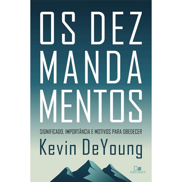 Os Dez Mandamentos | Kevin Deyoung