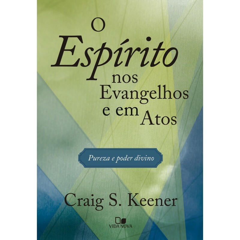 Espírito Nos Evangelhos E Em Atos, O | Craig Keener