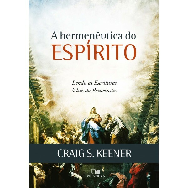 Hermenêutica Do Espírito, A | Craig Keener