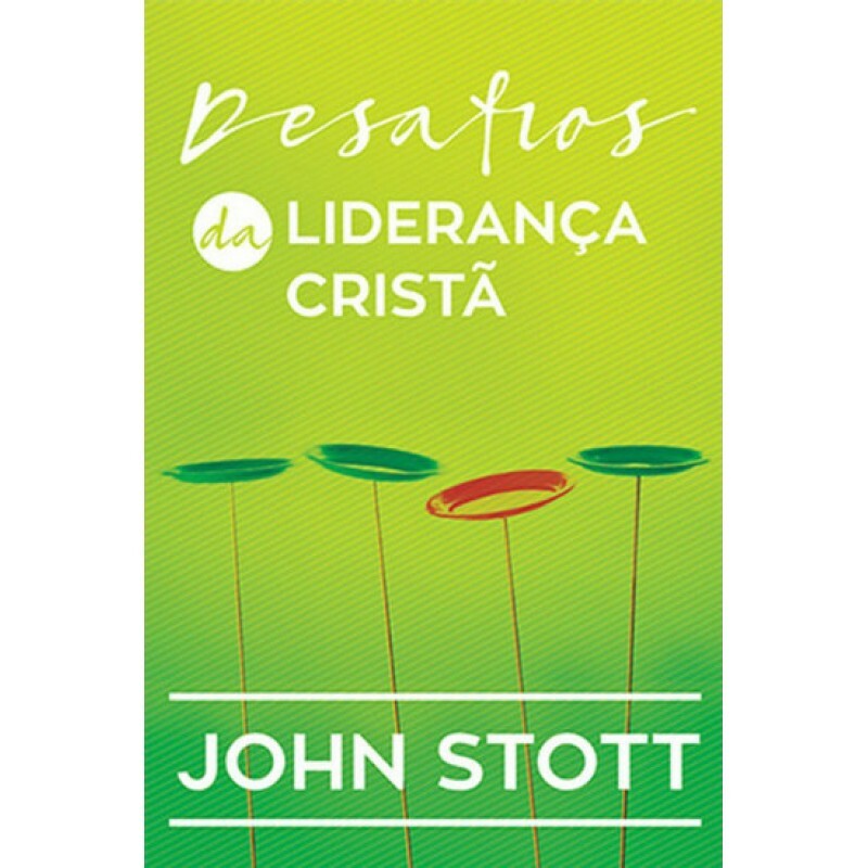 Desafios da Lideranã Cristã | John Stott