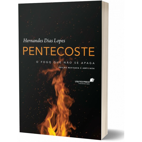 Pentecoste | O Fogo que Não se Apaga | Hernandes Dias Lopes