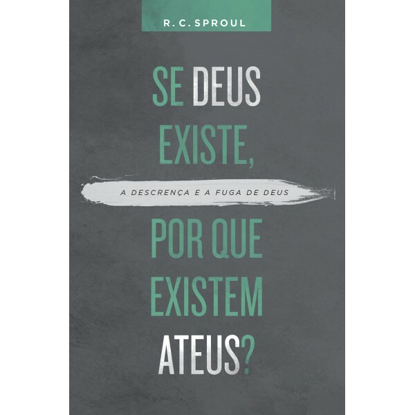 Se Deus Existe, Por Que Existem Ateus? | R. C. Sproul