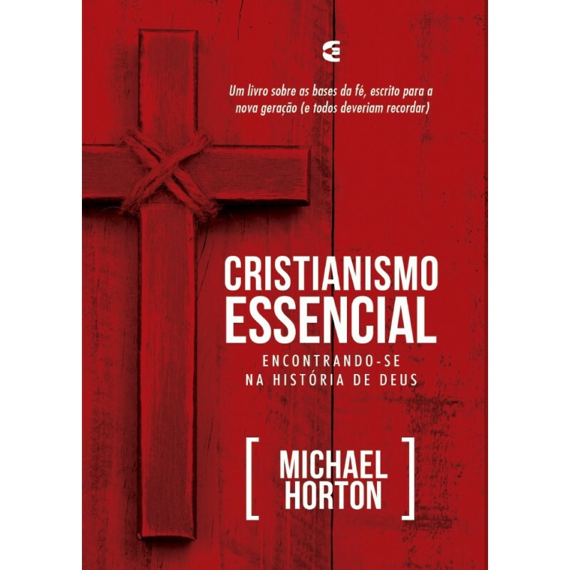 Cristianismo Essencial | Michael S. Horton