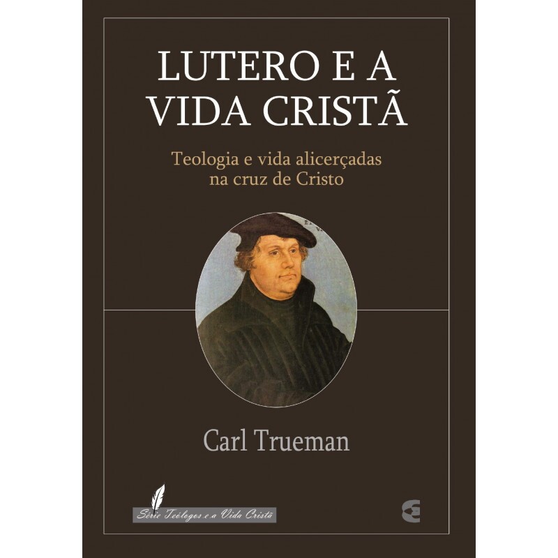 Lutero e a Vida Cristã | Carl Trueman