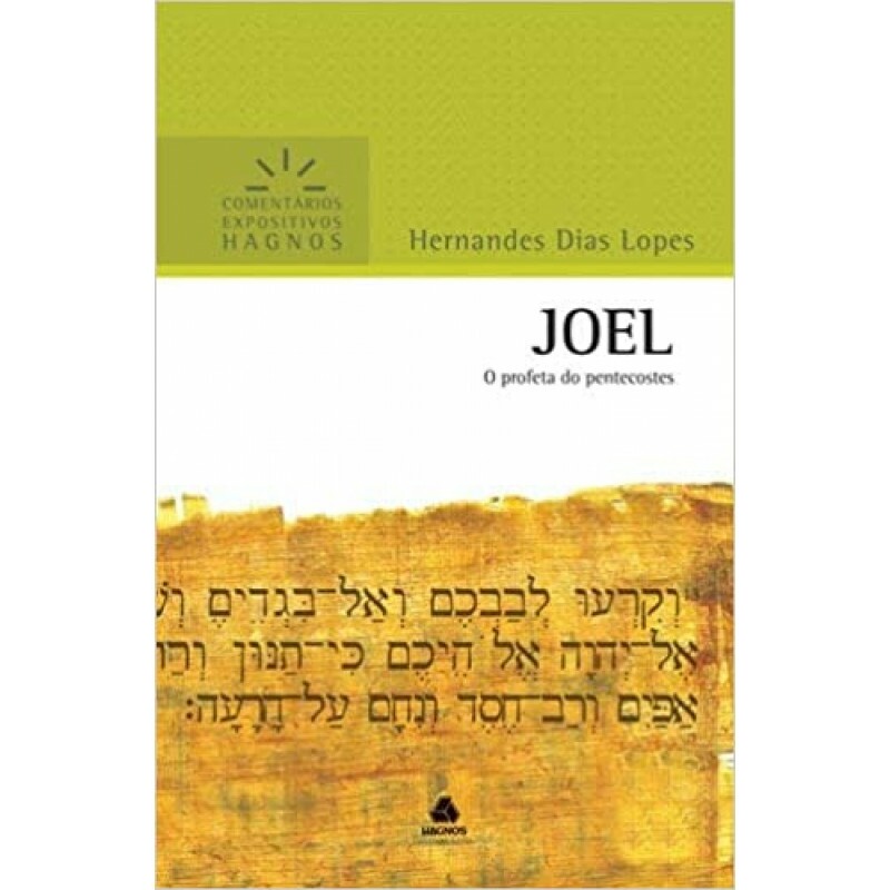 Joel o profeta do pentecostes | Comentário Expositivo | Hernandes Dias Lopes