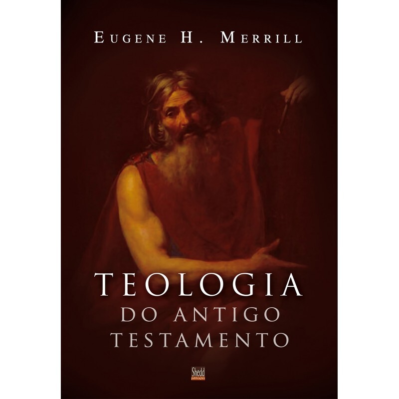 Teologia Do Antigo Testamento | Eugene H. Merrill
