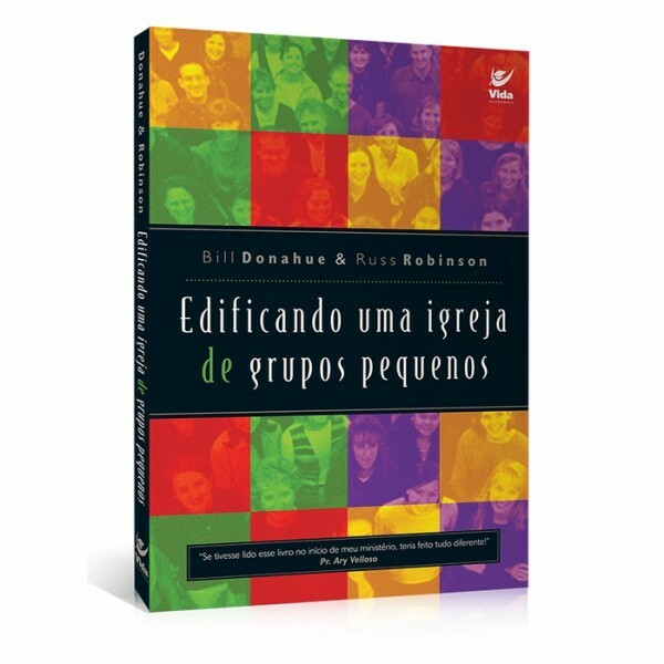 Edificando Uma Igreja De Grupos Pequenos | Bill Donahue e Russ Robinson