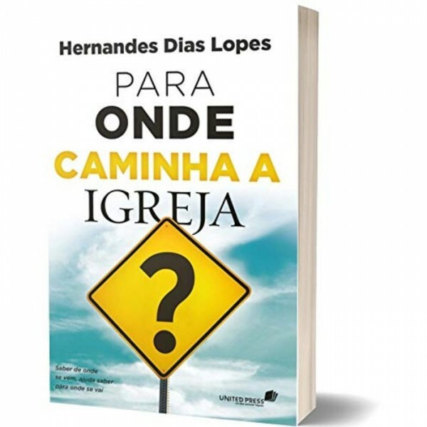 Para Onde Caminha à Igreja | Hernandes Dias Lopes