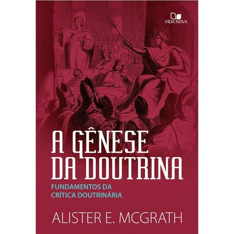 Gênese Da Doutrina, A | Alister E. McGrath