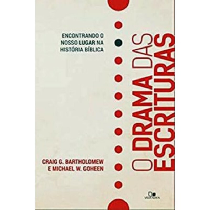 O Drama das Escrituras | Craig G. Bartholomew, Michael W. Goheen