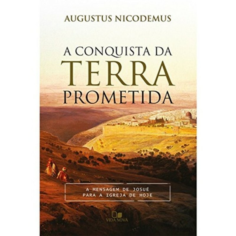 A Conquista da Terra Prometida | Augustus Nicodemus