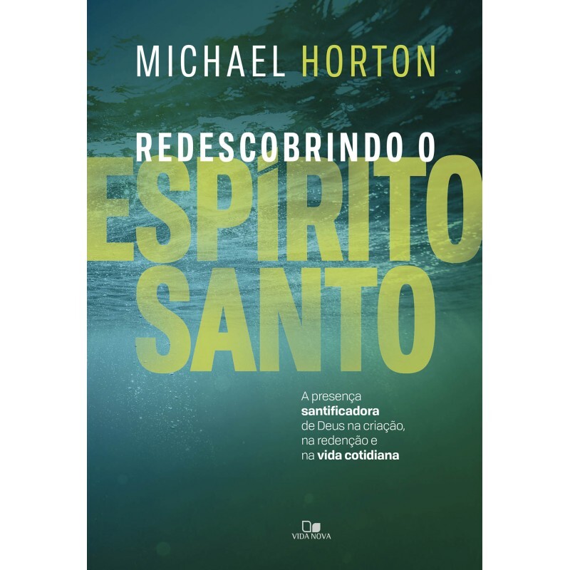 Redescobrindo o Espírito Santo | Michael Horton