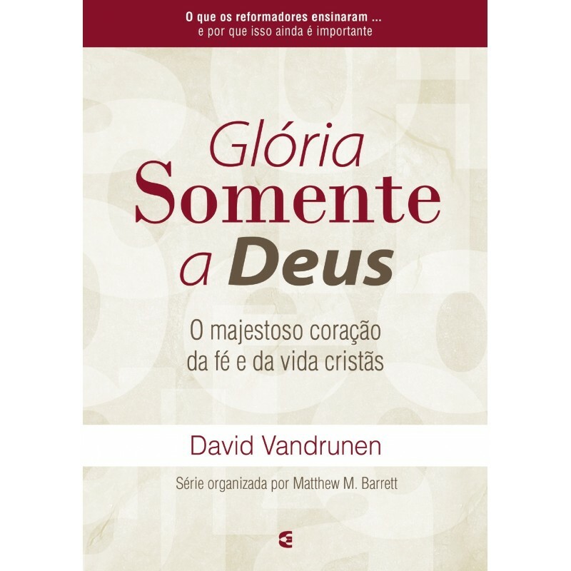 Glória Somente A Deus | David VanDrunem e Matthew M. Barrett
