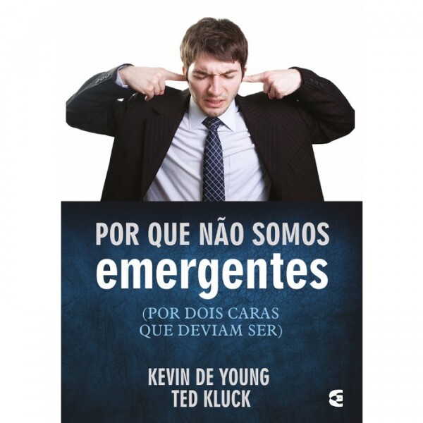 Por Que Não Somos Emergentes | Kevin De Young e Ted Kluck