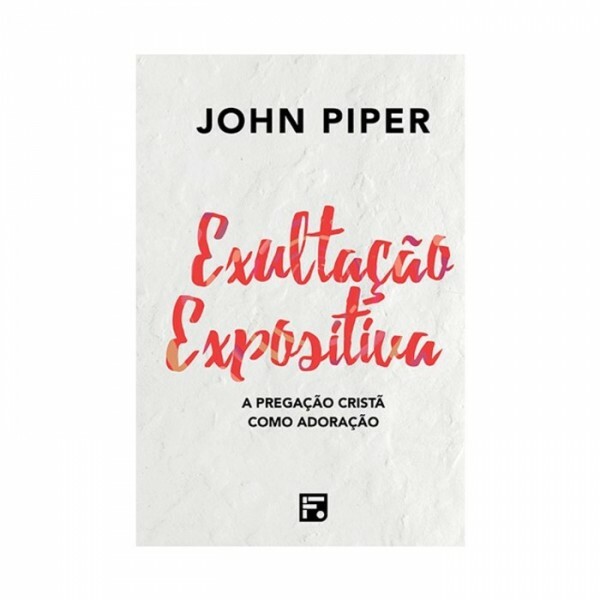 Exultação Expositiva | John Piper