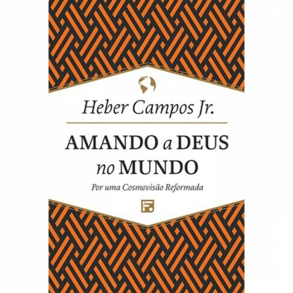 Amando a Deus no Mundo | Herber Campos Jr.