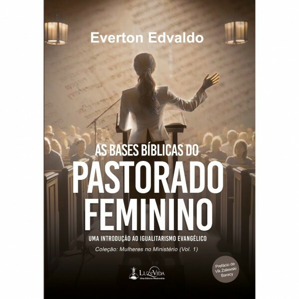 As Bases Bíblicas do Pastorado Feminino | Everton Edvaldo