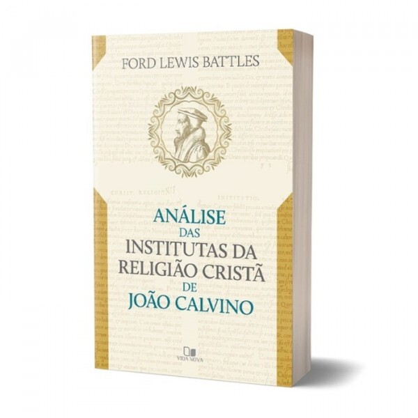 Analise das Institutas da Religiao Crista de Joao Calvino | Ford Lewis Battles
