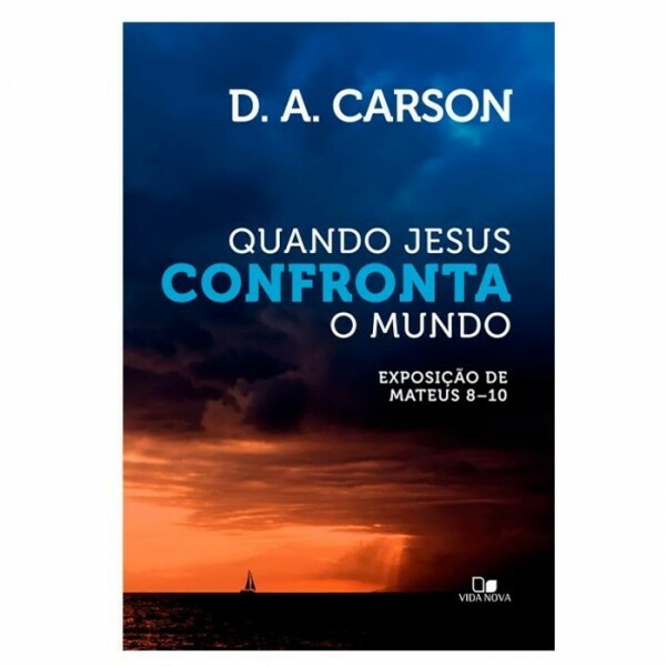 Quando Jesus Confronta o Mundo | D.A. Carson