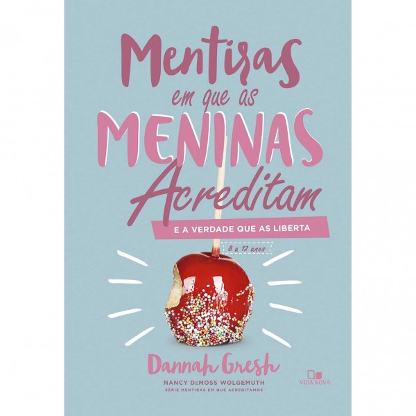 Mentiras em Que as Meninas Acreditam e a Verdade que as Liberta | Dannah Gresh