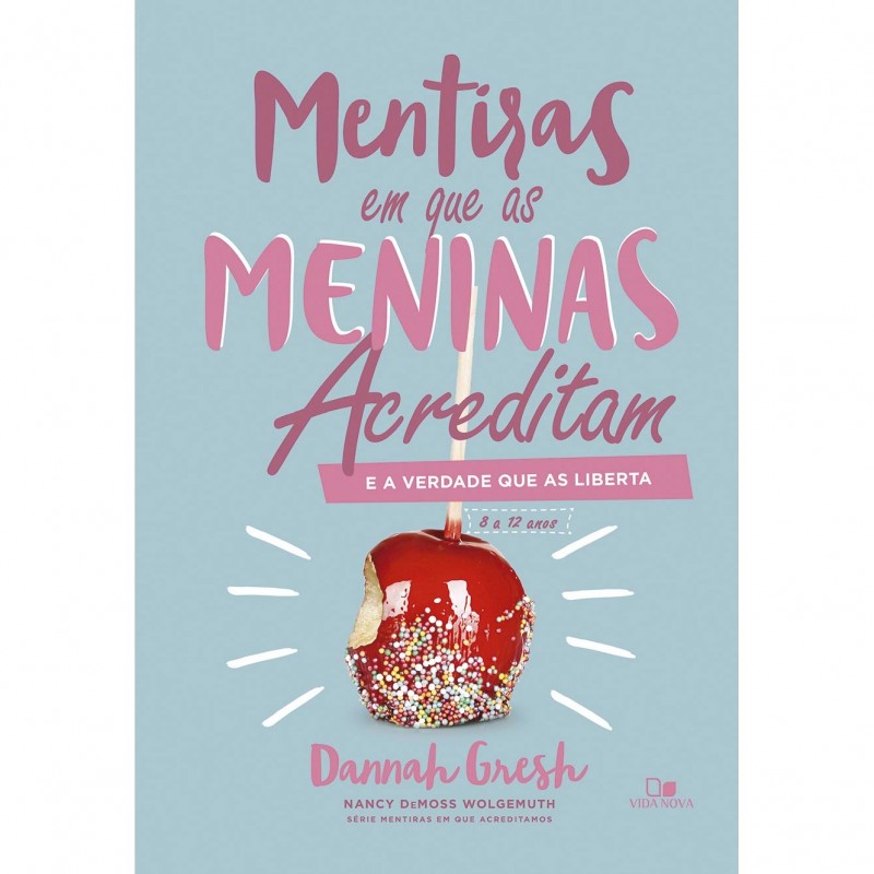 Mentiras em Que as Meninas Acreditam e a Verdade que as Liberta | Dannah Gresh
