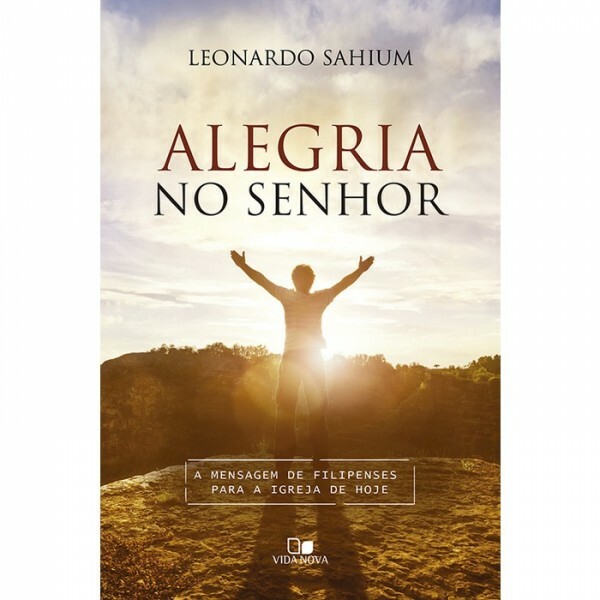 Alegria no Senhor | Mensagem de Filipenses | Leonardo Sahium