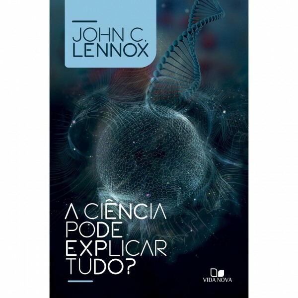A Ciência Pode Explicar Tudo? | John C. Lennox