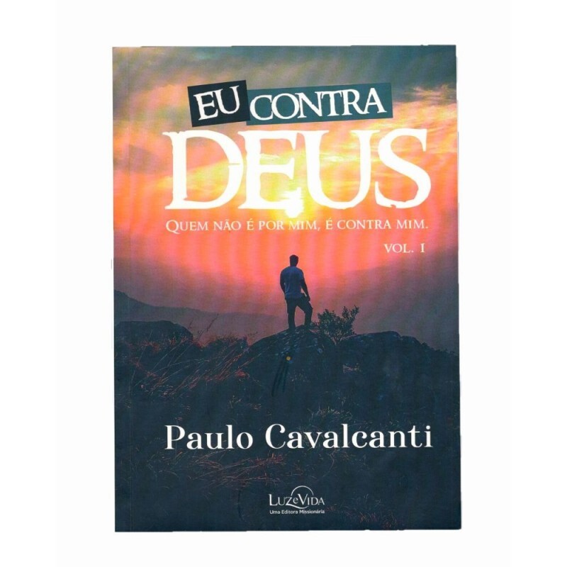 Eu contra Deus | Quem não é por mim, é contra mim. | Paulo Cavalcanti