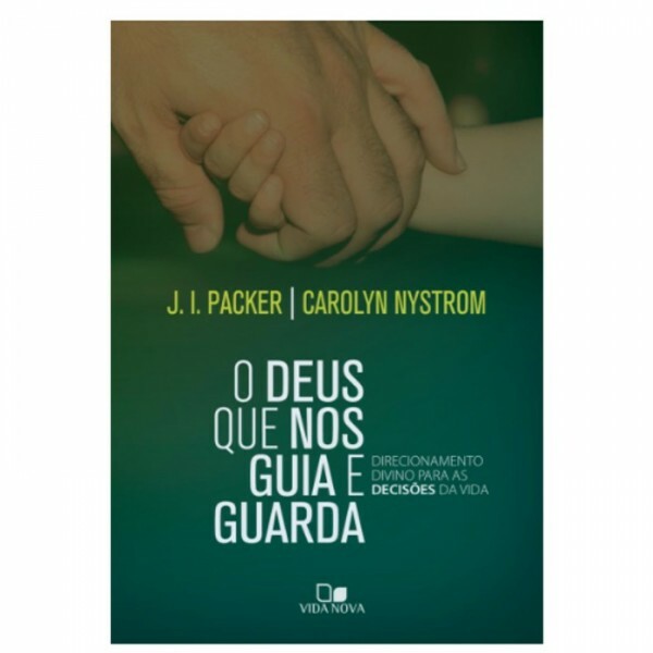 O Deus Que Nos Guia e Guarda | J. I. Packer e Carolyn Nystrom