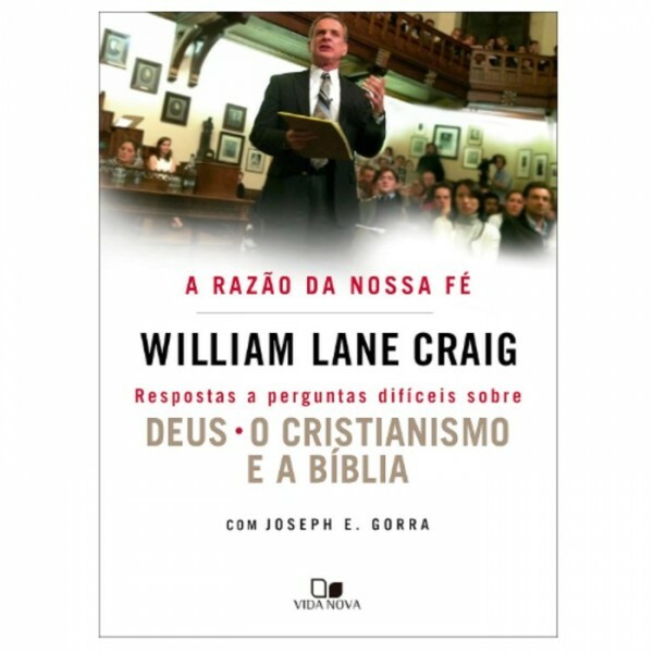 A Razão Da Nossa Fé | William Lane Craig