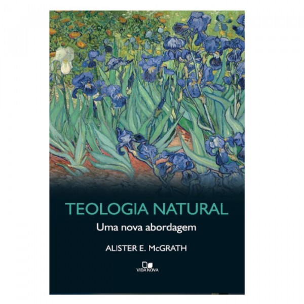 Teologia Natural Uma Nova Abordagem | Alister E. Mc Grath