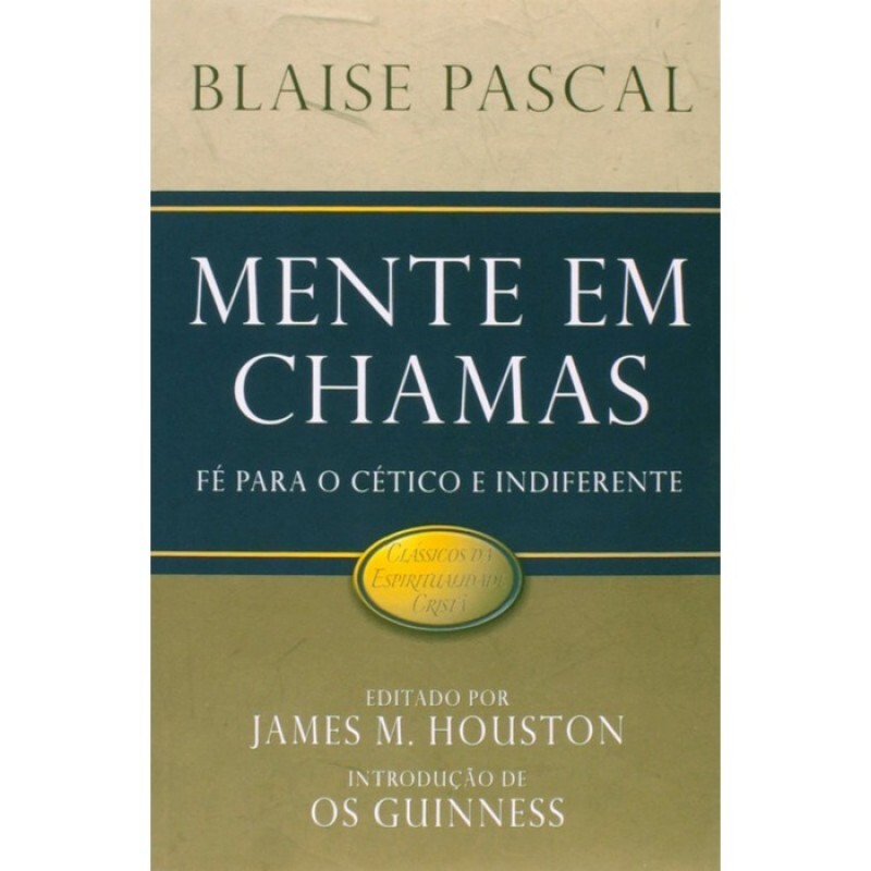 Mente Em Chamas - Fé para o cético e indiferente | James M. Houston