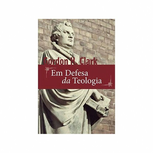 Em Defesa Da Teologia | Gordon H. Clark
