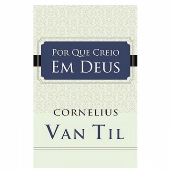Por Que Creio Em Deus | Coreneluis Van Til