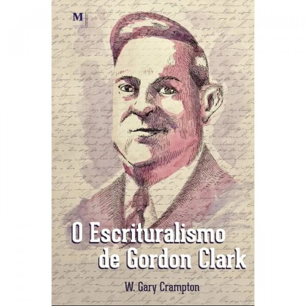 Escrituralismo De Gordon Clarck | W. Gary Crampton