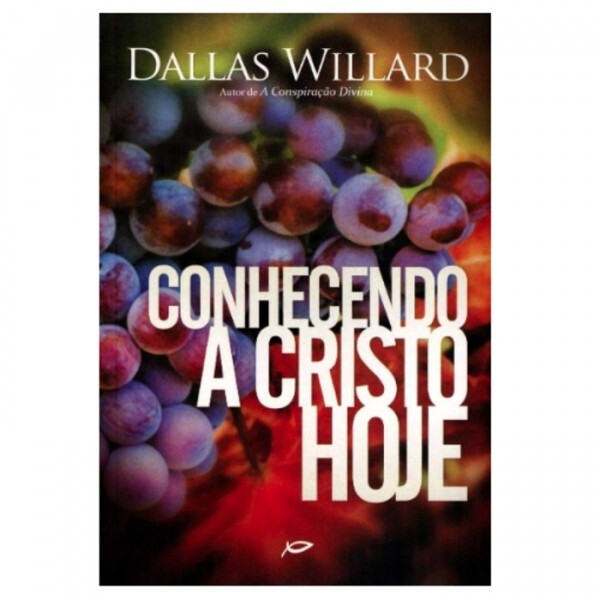 Conhecendo A Cristo Hoje | Dallas  Willard