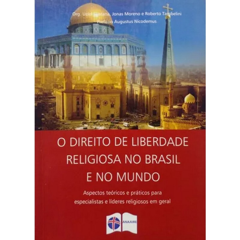 O Direito de Liberdade Religiosa no Brasil e no Mundo. Aspectos Teóricos e Práticos Para Especialistas e Líderes