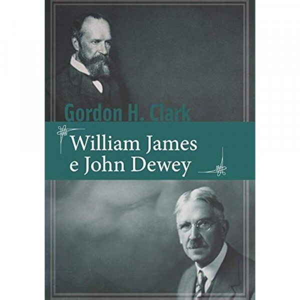 William James e John Dewey | Gordon H. Clark