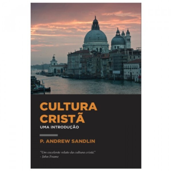 Cultura Cristã | Uma Introdução | P. Andrew Sandlin