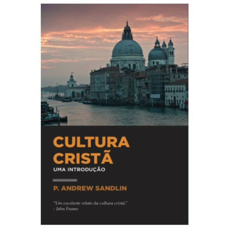 Cultura Cristã | Uma Introdução | P. Andrew Sandlin