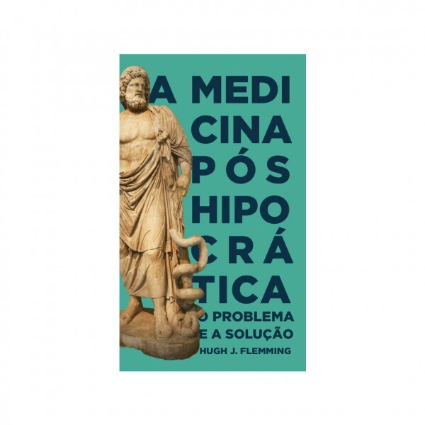 A Medicina Pós Hipocrática | Hugh J. Flemming