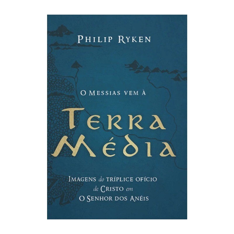 O Messias vem à terra média | Philip Ryken