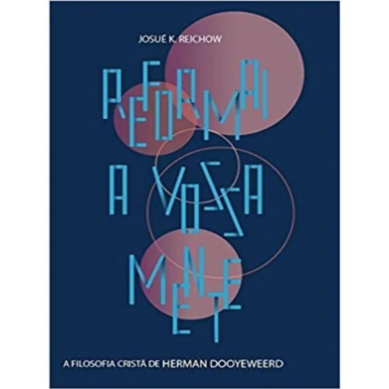 Reformai a vossa mente | Josué K. Reichow