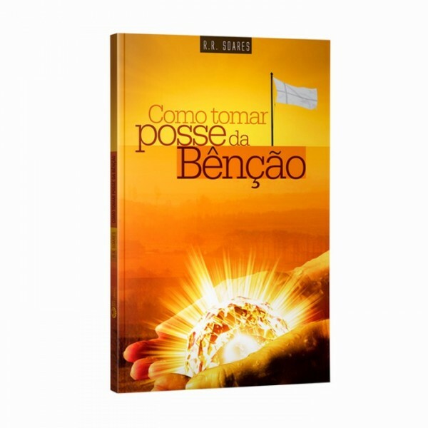 Como Tomar Posse da Bênção | R. R. Soaers