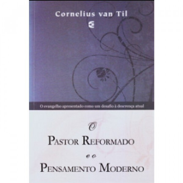 O Pastor Reformado e o Pensamento Moderno | Cornelius Van Til