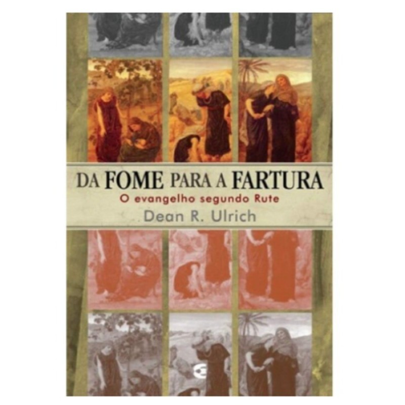 Da Fome Para Fartura | O Evangelho Segundo Rute | Dean R. Ulrich